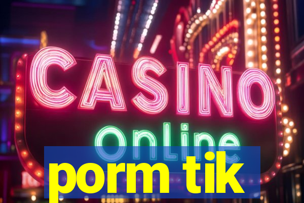 porm tik